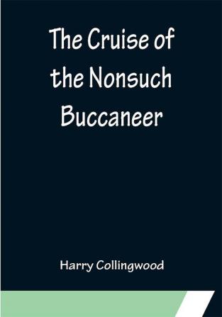 The Cruise of the Nonsuch Buccaneer