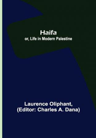 Haifa; or Life in modern Palestine