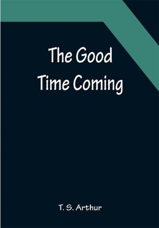 The Good Time Coming