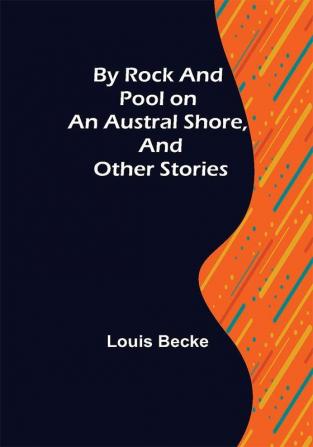 By Rock and Pool on an Austral Shore and Other Stories