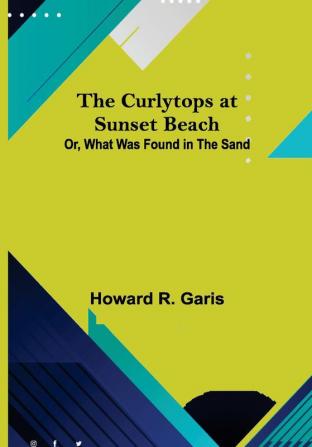 The Curlytops at Sunset Beach; Or What Was Found in the Sand