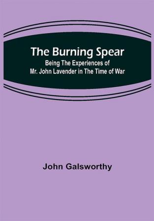 The Burning Spear: Being the Experiences of Mr. John Lavender in the Time of War