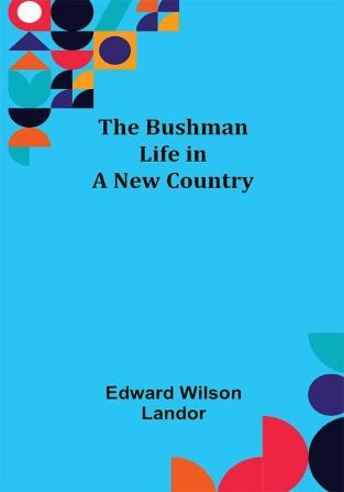 The Bushman; Life in a New Country