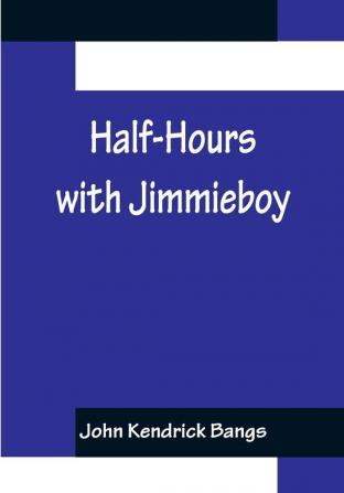 Half-Hours with Jimmieboy