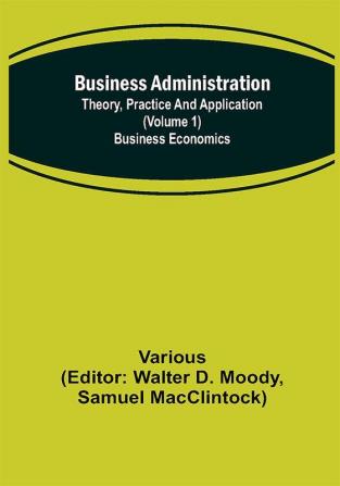 Business Administration: Theory Practice and Application (Volume 1) Business Economics