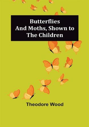 Butterflies and Moths Shown to the Children