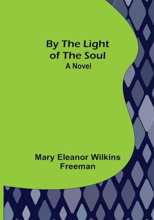 By the Light of the Soul: A Novel