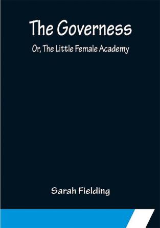 The Governess; Or The Little Female Academy