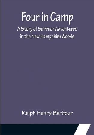 Four in Camp A Story of Summer Adventures in the New Hampshire Woods