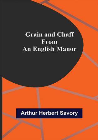 Grain and Chaff from an English Manor