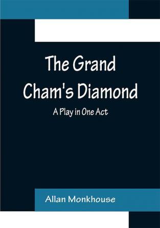 The Grand Cham's Diamond: A Play in One Act