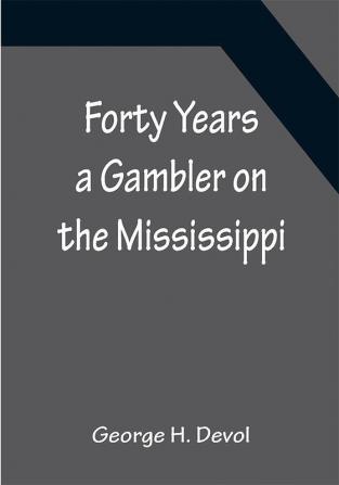 Forty Years a Gambler on the Mississippi