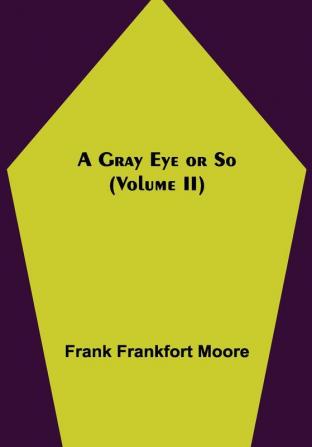 A Gray Eye or So (Volume II)