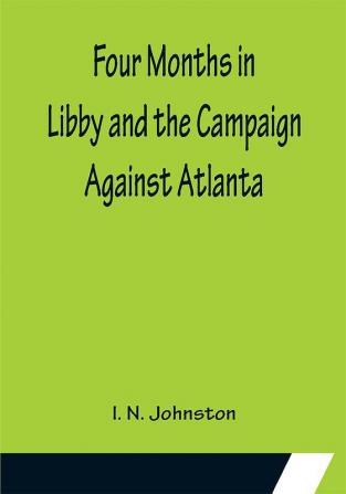 Four Months in Libby and the Campaign Against Atlanta