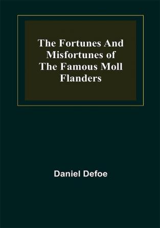 The Fortunes and Misfortunes of the Famous Moll Flanders