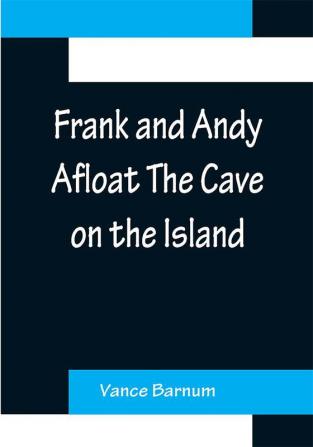 Frank and Andy Afloat The Cave on the Island