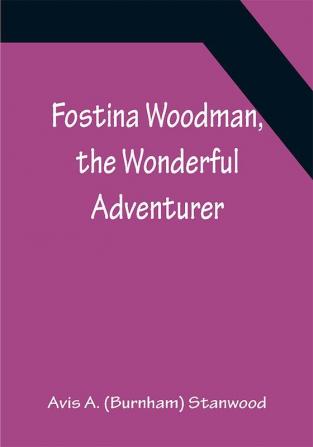 Fostina Woodman the Wonderful Adventurer