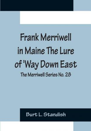 Frank Merriwell in Maine The Lure of 'Way Down East; The Merriwell Series No. 28