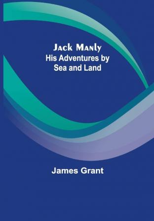 Jack Manly; His Adventures by Sea and Land