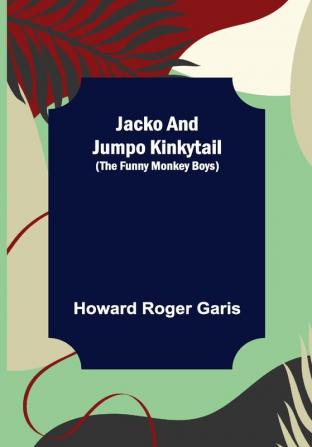 Jacko and Jumpo Kinkytail (The Funny Monkey Boys)