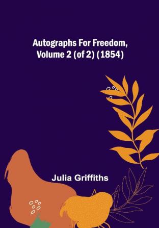 Autographs for Freedom Volume 2 (of 2) (1854)