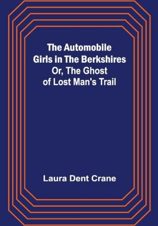 The Automobile Girls in the Berkshires; Or The Ghost of Lost Man's Trail