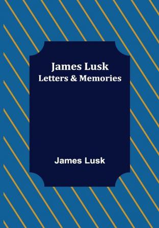 James Lusk: Letters & Memories