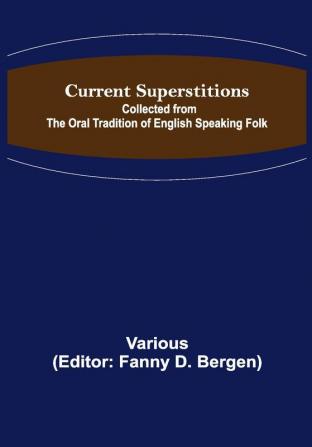 Current Superstitions; Collected from the Oral Tradition of English Speaking Folk