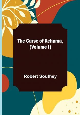 The Curse of Kehama (Volume I)