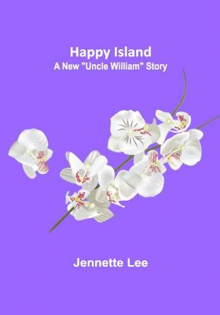 Happy Island: A New Uncle William Story