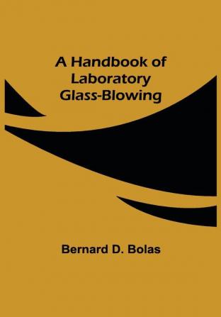 A Handbook of Laboratory Glass-Blowing