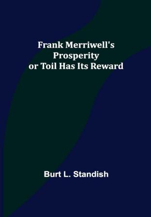 Frank Merriwell's Prosperity or Toil Has Its Reward