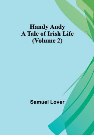 Handy Andy: A Tale of Irish Life (Volume 2)