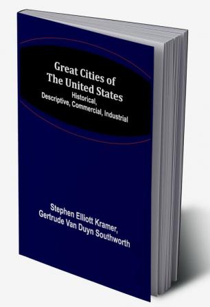 Great Cities of the United States; Historical Descriptive Commercial Industrial