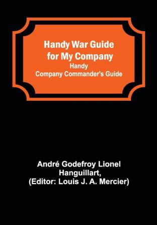 Handy War Guide for My Company: Handy Company Commander's Guide