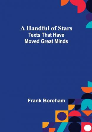 A Handful of Stars: Texts That Have Moved Great Minds