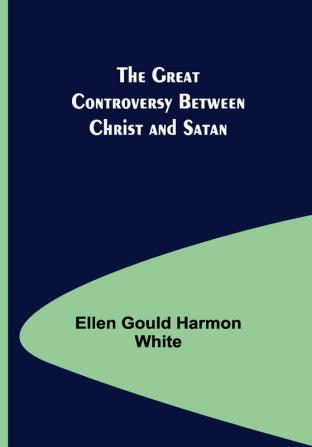 The Great Controversy Between Christ and Satan