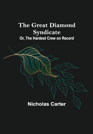 The Great Diamond Syndicate; Or The Hardest Crew on Record