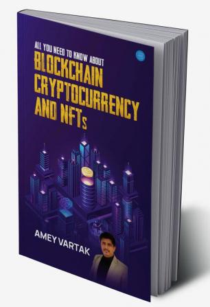 All You Need to Know about Blockchain Cryptocurrencies and NFT