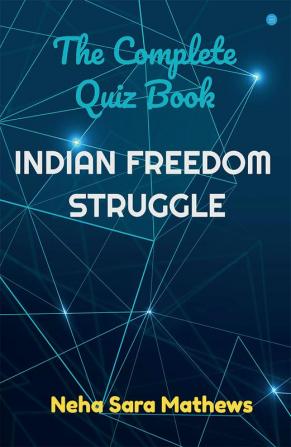 The Complete Quiz Book- Indian Freedom Struggle