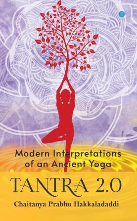 Tantra 2.0: Modern Interpretations of an Ancient Yoga