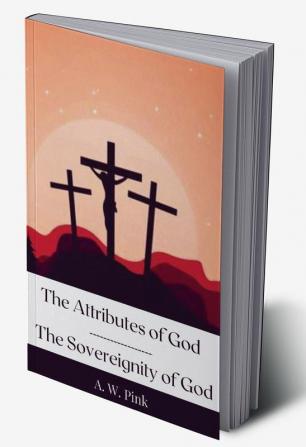 The Attributes of God & The Sovereignity of God