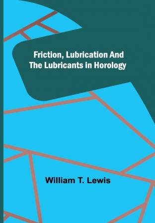 Friction Lubrication and the Lubricants in Horology