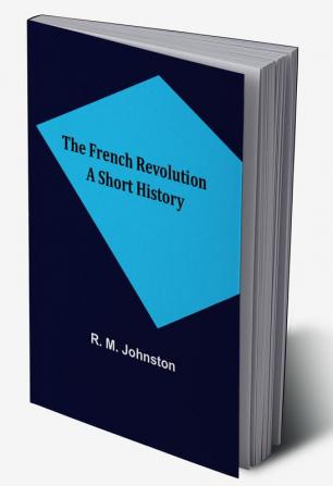 The French Revolution A Short History