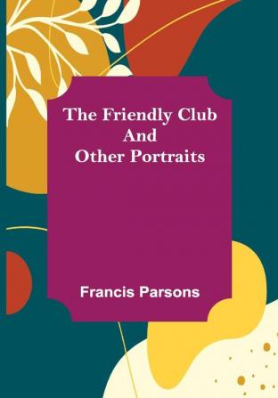 The Friendly Club and Other Portraits