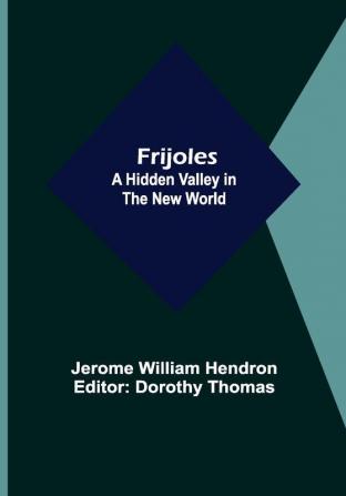 Frijoles: A Hidden Valley in the New World