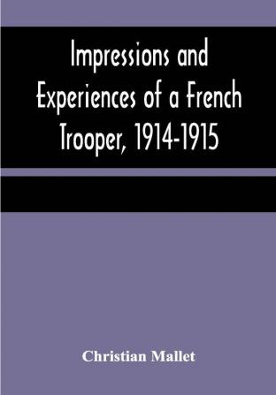 Impressions and Experiences of a French Trooper 1914-1915