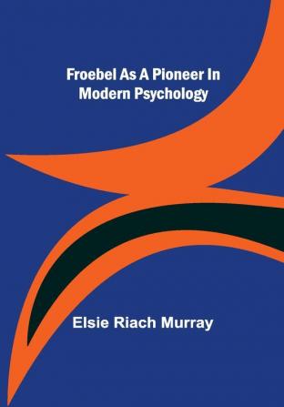 Froebel as a pioneer in modern psychology