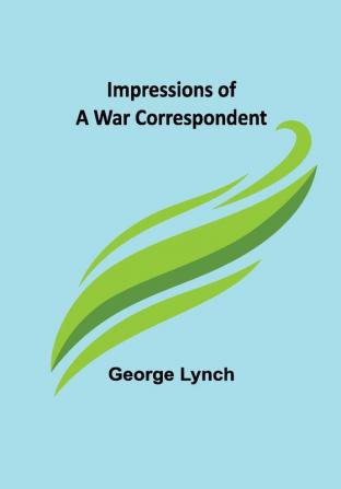 Impressions of a War Correspondent