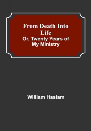 From Death into Life or twenty years of my ministry